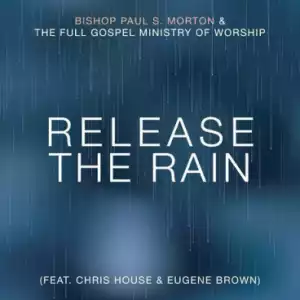 Bishop Paul S. Morton - Release the Rain